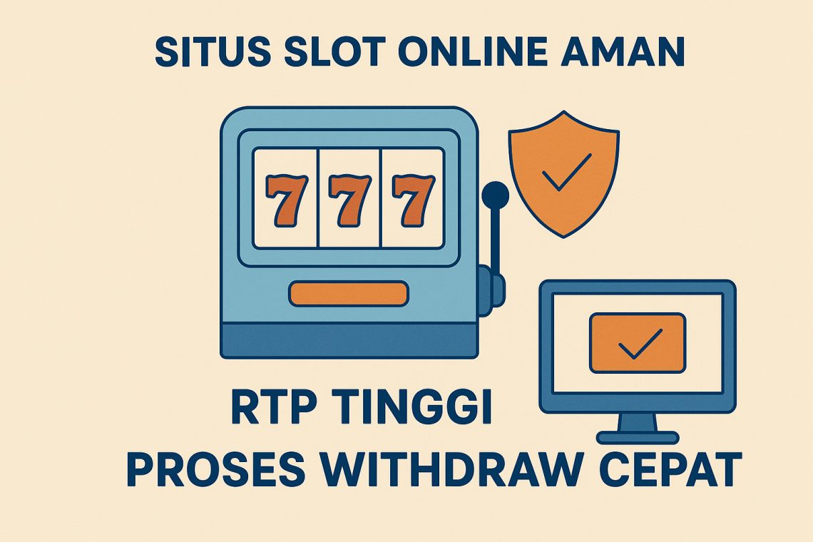 Situs Slot Online Aman dengan RTP Tinggi dan Proses Withdraw Cepat