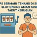 Tips Bermain Tenang di Situs Slot Online Aman Tanpa Takut Kerugian